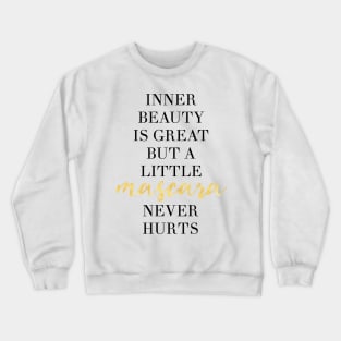 INNER BEAUTY IS GREAT BUT A LITTLE MASCARA NEVER HURT Crewneck Sweatshirt